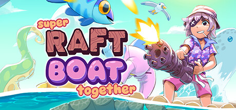 超级木筏 Super Raft Boat Together 局域网联机版 2025.7.3 v1.4.2s1